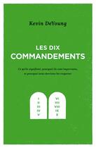 Couverture du livre « Les dix commandements ; ce qu ils signifient, pourquoi ils sont importants, et pourquoi nous devrions les respecter » de Kevin Deyoung aux éditions Publications Chretiennes