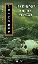 Couverture du livre « Une mort comme rivière » de Francois Levesque aux éditions Alire