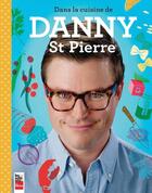 Couverture du livre « Dans la cuisine de Danny St Pierre » de St-Pierre Danny aux éditions Les Editions La Presse