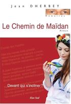 Couverture du livre « Le chemin de Maïdan » de Jean Dherbey aux éditions Elan Sud