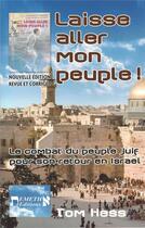 Couverture du livre « Laisse aller mon peuple ! le combat du peuple juif pour son retour en Israël ; après le 11 septembre 2001, avertissement final ! » de Tom Hess aux éditions Emeth