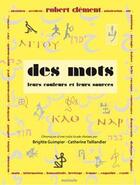 Couverture du livre « Des mots, leurs couleurs et leurs sources » de Robert Clement aux éditions Maiade