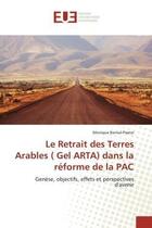 Couverture du livre « Le retrait des terres arables ( gel arta) dans la reforme de la pac - genese, objectifs, effets et p » de Barrue-Pastor M. aux éditions Editions Universitaires Europeennes