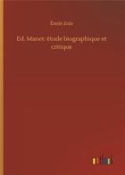 Couverture du livre « Ed. Manet : étude biographique et critique » de Émile Zola aux éditions Timokrates