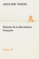 Couverture du livre « Histoire de la revolution francaise, tome 10 » de Adolphe Thiers aux éditions Tredition