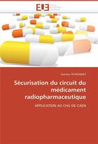 Couverture du livre « Securisation du circuit du medicament radiopharmaceutique » de Peyronnet Damien aux éditions Editions Universitaires Europeennes