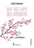 Couverture du livre « Nos vies sont des romans tome 1 les epreuves » de Bonheur Cerise aux éditions Sydney Laurent
