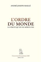 Couverture du livre « L'ordre du monde : la vérité qu'on ne mérite pas » de Andre Joseph Maille aux éditions Bookelis