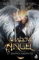 Couverture du livre « Shadow Angel Tome 2 : Braises ardentes » de Leia Stone et Julie Hall aux éditions Teen Spirit