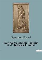 Couverture du livre « Der Wahn und die Träume in W. Jensens 'Gradiva » de Sigmund Freud aux éditions Culturea