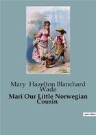 Couverture du livre « Mari Our Little Norwegian Cousin » de Hazelton Blanchard W aux éditions Culturea