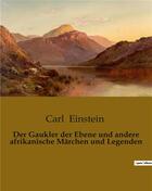 Couverture du livre « Der Gaukler der Ebene und andere afrikanische Märchen und Legenden » de Carl Einstein aux éditions Culturea