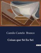 Couverture du livre « Coisas que Só Eu Sei » de Camilo Castelo Branco aux éditions Culturea