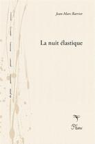 Couverture du livre « La nuit élastique » de Jean-Marc Barrier aux éditions Phloeme