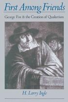 Couverture du livre « First among Friends: George Fox and the Creation of Quakerism » de Ingle H Larry aux éditions Oxford University Press Usa