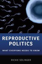 Couverture du livre « Reproductive Politics: What Everyone Needs to Know » de Solinger Rickie aux éditions Oxford University Press Usa