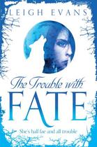 Couverture du livre « The Trouble With Fate » de Evans Leigh aux éditions Pan Macmillan