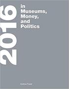 Couverture du livre « 2016 in museums, moneys, and politics » de Fraser aux éditions Random House Us