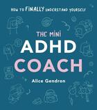 Couverture du livre « THE MINI ADHD COACH - HOW TO (FINALLY) UNDERSTAND YOURSELF » de Alice Gendron aux éditions Vermilion