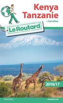 Couverture du livre « Guide du Routard ; Kenya ; Tanzanie (édition 2016/2017) » de Collectif Hachette aux éditions Hachette Tourisme