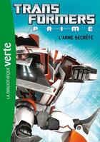 Couverture du livre « Transformers prime Tome 5 ; l'arme secrète » de Nicolas Jaillet aux éditions Le Livre De Poche Jeunesse