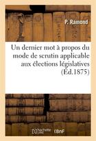 Couverture du livre « Un dernier mot a propos du mode de scrutin applicable aux elections legislatives » de Ramond P aux éditions Hachette Bnf