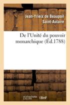 Couverture du livre « De l'unite du pouvoir monarchique » de Saint-Aulaire J-Y. aux éditions Hachette Bnf