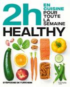 Couverture du livre « 2h en cuisine pour toute la semaine : healthy » de Stephanie De Turkheim aux éditions Hachette Pratique