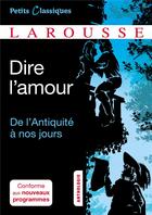 Couverture du livre « Dire l'amour ; de l'antiquité à nos jours » de  aux éditions Larousse