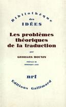 Couverture du livre « Les problèmes théoriques de la traduction » de Georges Mounin aux éditions Gallimard