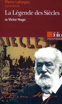 Couverture du livre « La légende des siècles, de Victor Hugo » de Pierre Laforgue aux éditions Folio