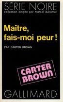 Couverture du livre « Maître, fais-moi peur ! » de Carter Brown aux éditions Gallimard