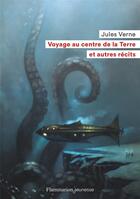 Couverture du livre « Voyage au centre de la terre et autres récits » de Jules Verne aux éditions Flammarion Jeunesse