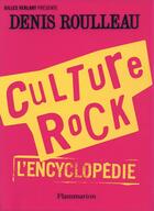 Couverture du livre « Culture rock, l'encyclopédie » de Denis Roulleau aux éditions Flammarion