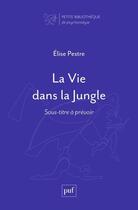 Couverture du livre « La vie dans la jungle » de Elise Pestre aux éditions Puf