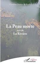 Couverture du livre « La peau morte ; la rivière » de Caroline Dumas De Rauly aux éditions Editions L'harmattan