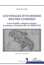 Couverture du livre « Les voyages d'un homme des pré-lumieres : Louis Feuillée, religieux minime, astronome et botaniste du roi (1660-1732) » de Michel Froeschle aux éditions L'harmattan