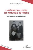 Couverture du livre « La mémoire collective des Arméniens de Turquie : du génocide au mémoricide » de Nazli Temir Beyleyran aux éditions L'harmattan