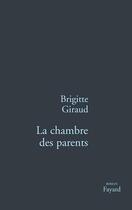 Couverture du livre « La chambre des parents » de Brigitte Giraud aux éditions Fayard