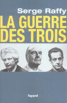 Couverture du livre « La guerre des trois » de Serge Raffy aux éditions Fayard