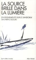 Couverture du livre « La source brille dans la lumière ; commentaire du Sandokai » de Shunryu Suzuki Rhoshi aux éditions Albin Michel