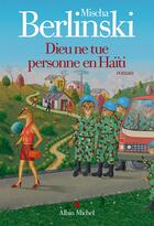 Couverture du livre « Dieu ne tue personne en Haïti » de Mischa Berlinski aux éditions Albin Michel