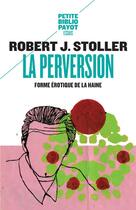 Couverture du livre « La perversion ; forme érotique de la haine » de Robert Stoller aux éditions Rivages