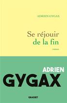 Couverture du livre « Se réjouir de la fin » de Adrien Gygax aux éditions Grasset Et Fasquelle