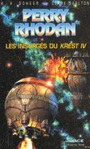 Couverture du livre « Perry Rhodan - cycle 6 ; les constructeurs du Centre Tome 25 : les insurgés du Krest IV » de Clark Darlton et Karl-Herbert Scheer aux éditions Fleuve Editions