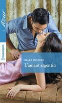 Couverture du livre « L'amant argentin » de Bella Frances aux éditions Harlequin