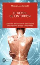 Couverture du livre « Le réveil de l'intuition ; guérir en découvrant le sens caché des maladies et des symptômes » de Mona Lisa Schulz aux éditions J'ai Lu