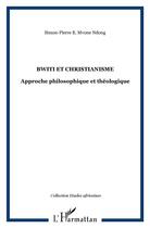 Couverture du livre « Bwiti et christianisme ; approche philosophique et théologique » de Simon-Pierre Mvone Ndong aux éditions L'harmattan