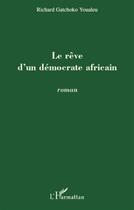 Couverture du livre « Le rêve d'un démocrate africain » de Richard Gatchoko Youaleu aux éditions L'harmattan