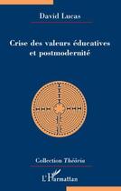 Couverture du livre « Crise des valeurs éducatives et postmodernité » de Lucas David aux éditions L'harmattan